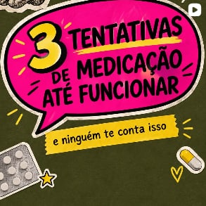 Post: três tentativas de medicação até funcionar