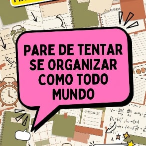 Post: pare de tentar se organizar como todo mundo